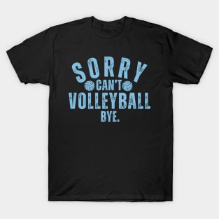 Sorry Can't Volleyball Bye Funny Saying T-Shirt